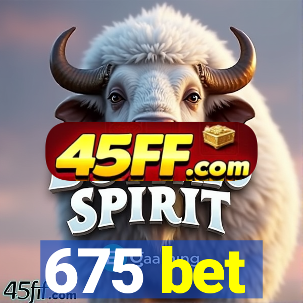 675 bet